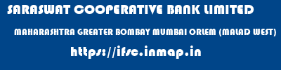SARASWAT COOPERATIVE BANK LIMITED  MAHARASHTRA GREATER BOMBAY MUMBAI ORLEM (MALAD WEST)  ifsc code